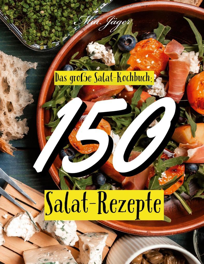 Das große Salat Kochbuch: 150 Salat Rezepte