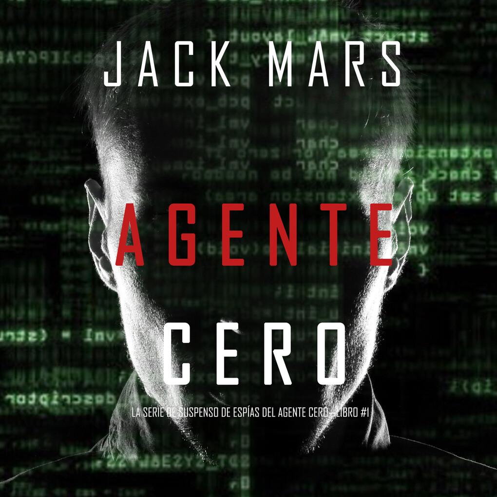 Agente Cero (La Serie de Suspenso De Espías del Agente Cero'Libro #1)