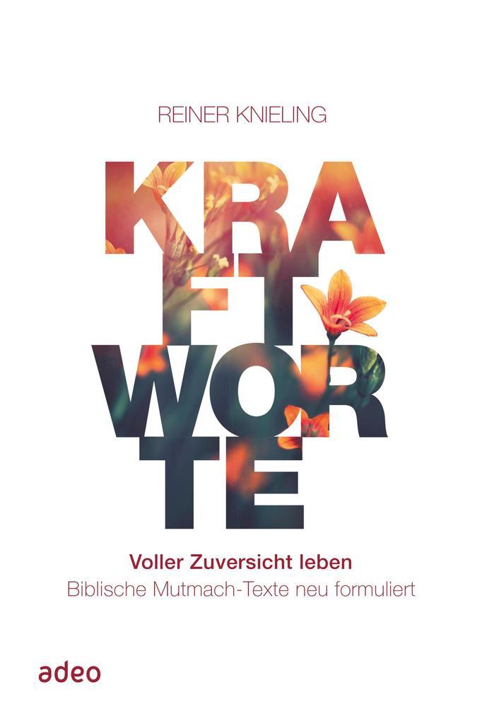 Kraftworte. Voller Zuversicht leben.