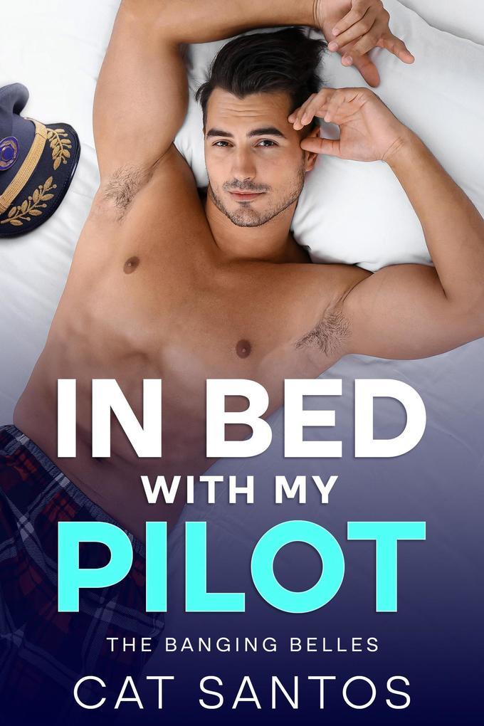 In Bed With My Pilot (The Banging Belles, #1)