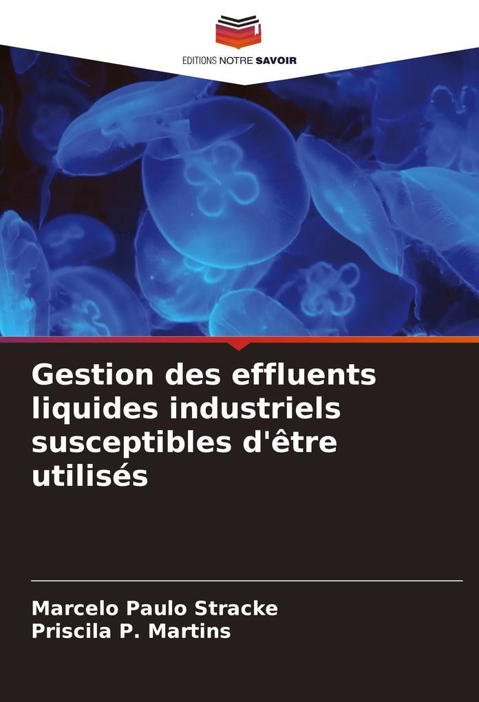 Gestion des effluents liquides industriels susceptibles d'être utilisés