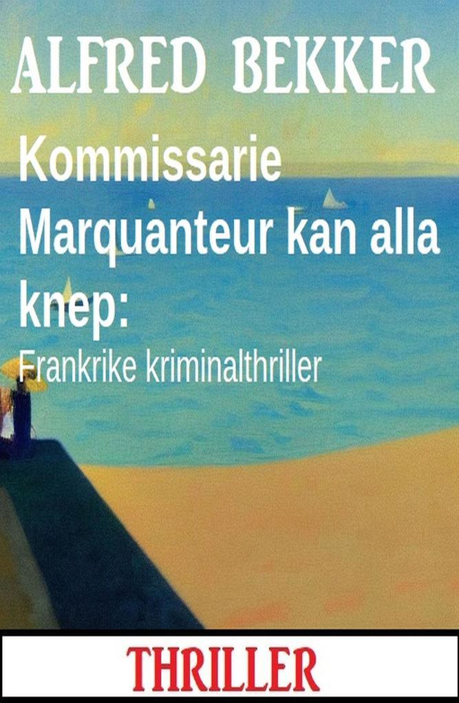 Kommissarie Marquanteur kan alla knep: Frankrike kriminalthriller