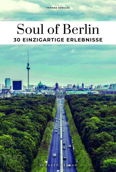 Soul of Berlin 30 einzigartige Erlebnisse