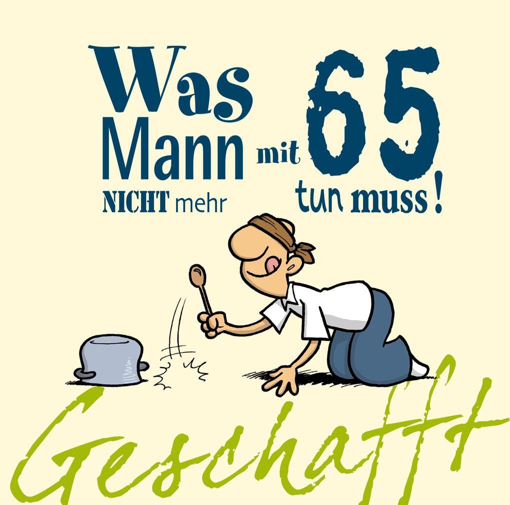 Geschafft! Was Mann mit 65 nicht mehr tun muss!