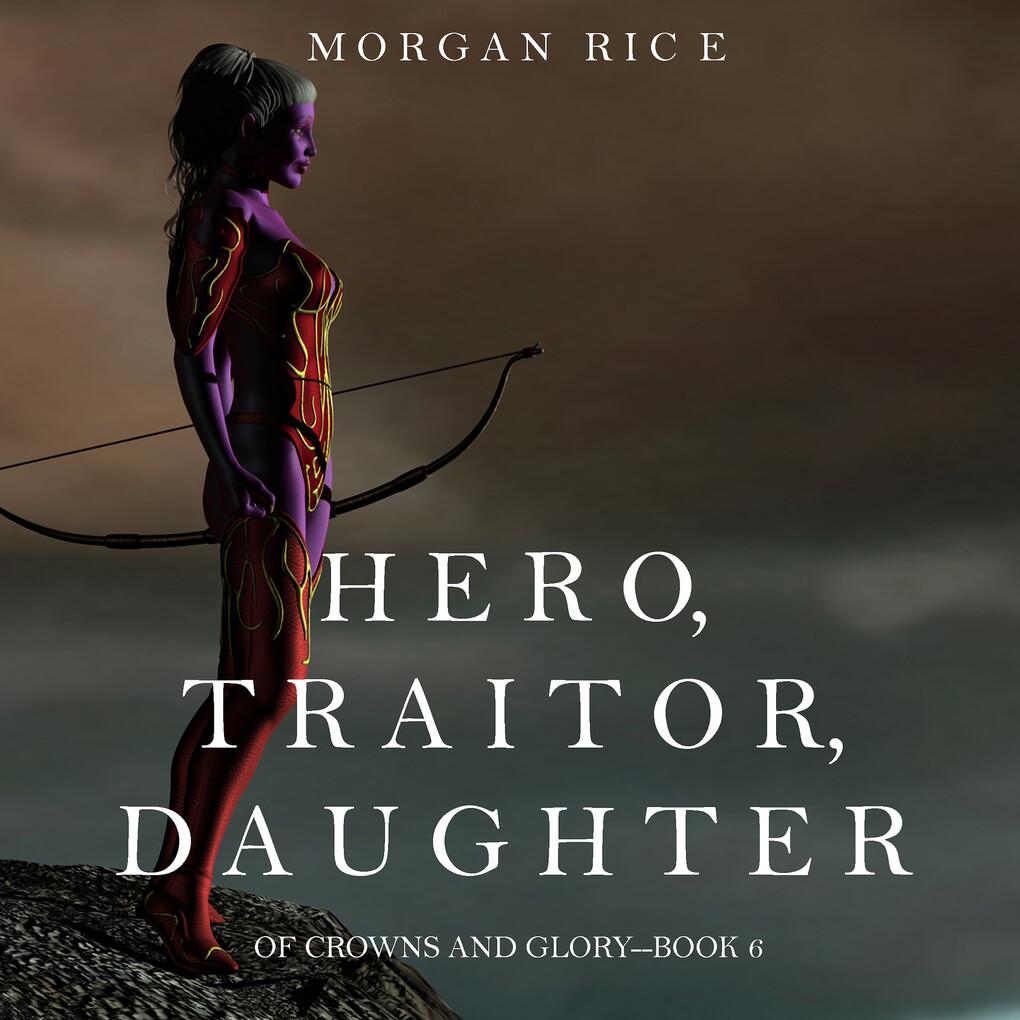 Hero, Traitor, Daughter (Of Crowns and Glory'Book 6)
