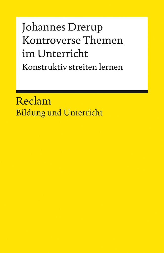 Kontroverse Themen im Unterricht. Konstruktiv streiten lernen. Reclam Bildung und Unterricht