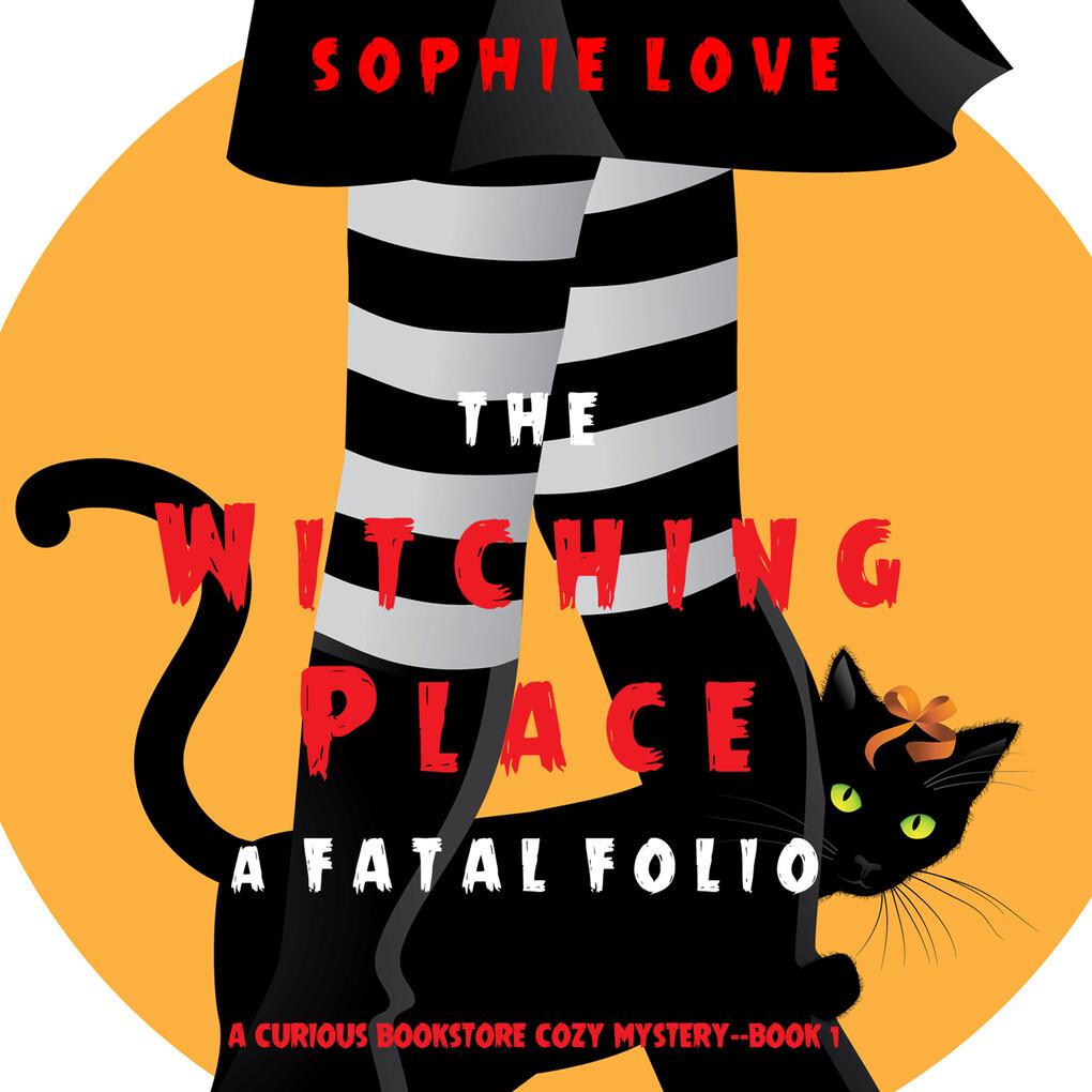 The Witching Place: A Fatal Folio (A Curious Bookstore Cozy Mystery'Book 1)