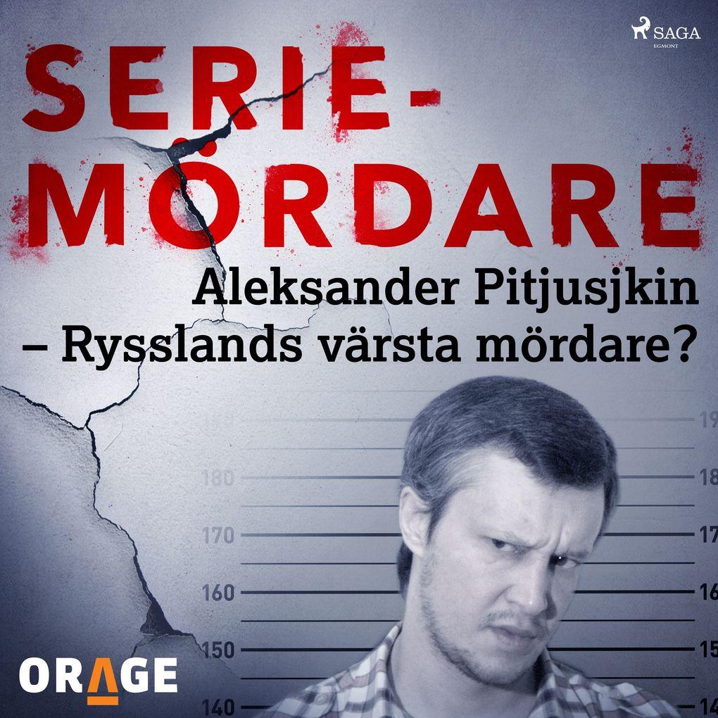 Aleksander Pitjusjkin Rysslands värsta mördare?