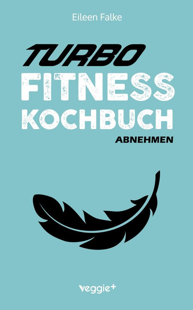 Turbo-Fitness-Kochbuch - Abnehmen