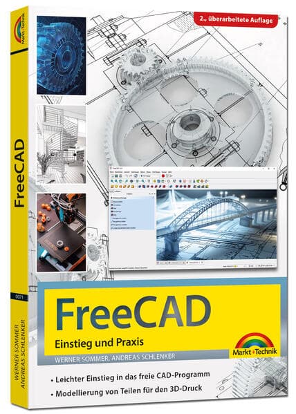 FreeCAD - 3D Modellierung, Architektur, Mechanik - Einstieg und Praxis - Viele praktische Beispiele - komplett in Farbe - 2. aktualisierte Auflage