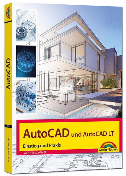 AutoCAD und AutoCAD LT - Einstieg und Praxis in die Welt von CAD