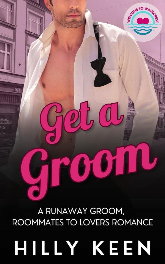 Get a Groom: A Runaway Groom, Roommates to Lovers Romance (Welcome to Wavecrest, #1)