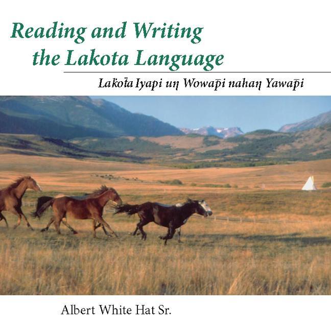 Reading and Writing the Lakota Language: Lakota Iyapi Un Wowapi Nahan Yawapi