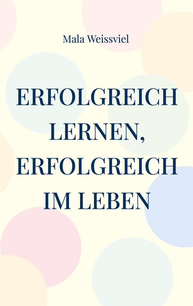 Erfolgreich Lernen, erfolgreich im Leben