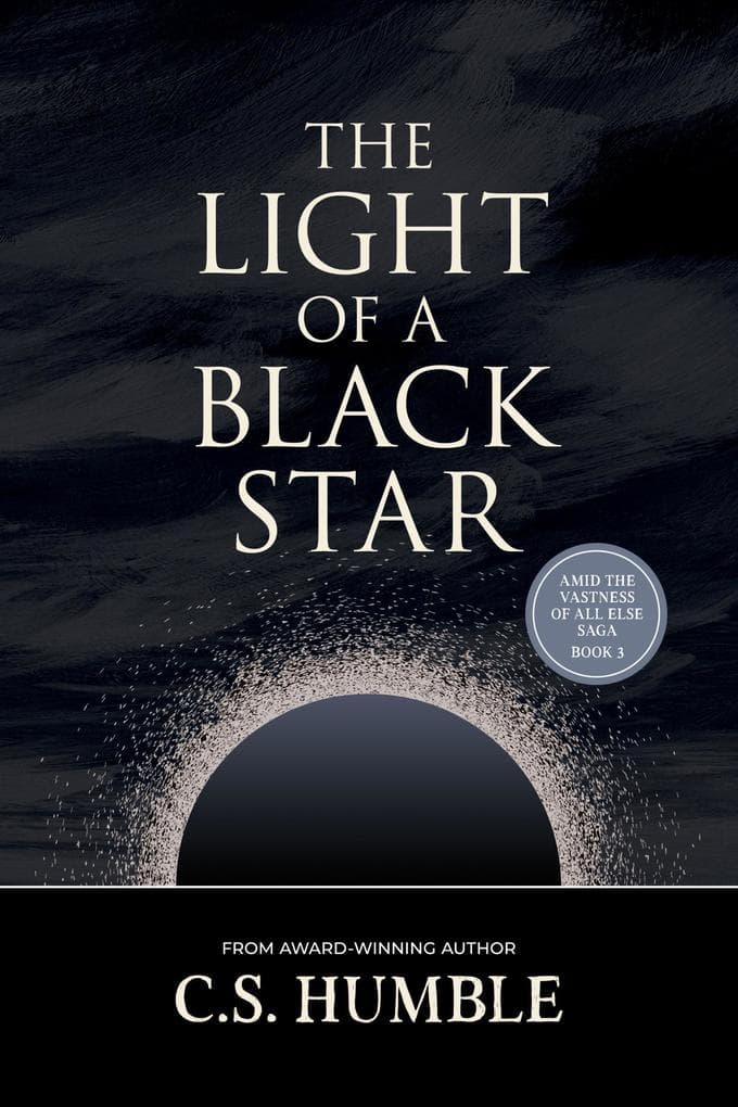 The Light of a Black Star (Amid the Vastness of All Else, #3)