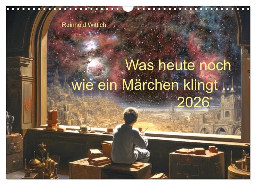 Was heute noch wie ein Märchen klingt ... (Wandkalender 2026 DIN A3 quer), CALVENDO Monatskalender