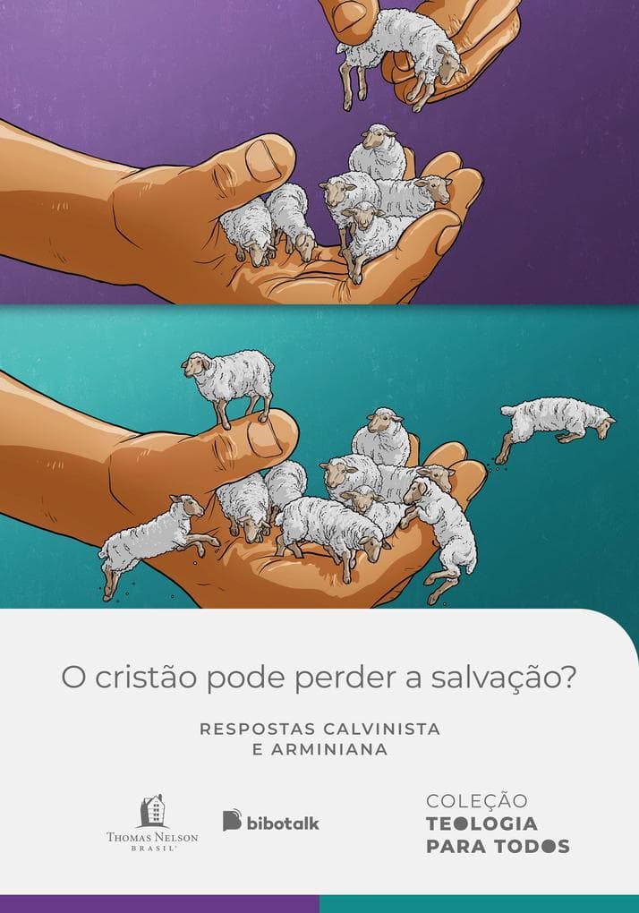 O cristão pode perder a salvação? Respostas calvinista e arminiana - Coleção Teologia para Todos | Kit 4