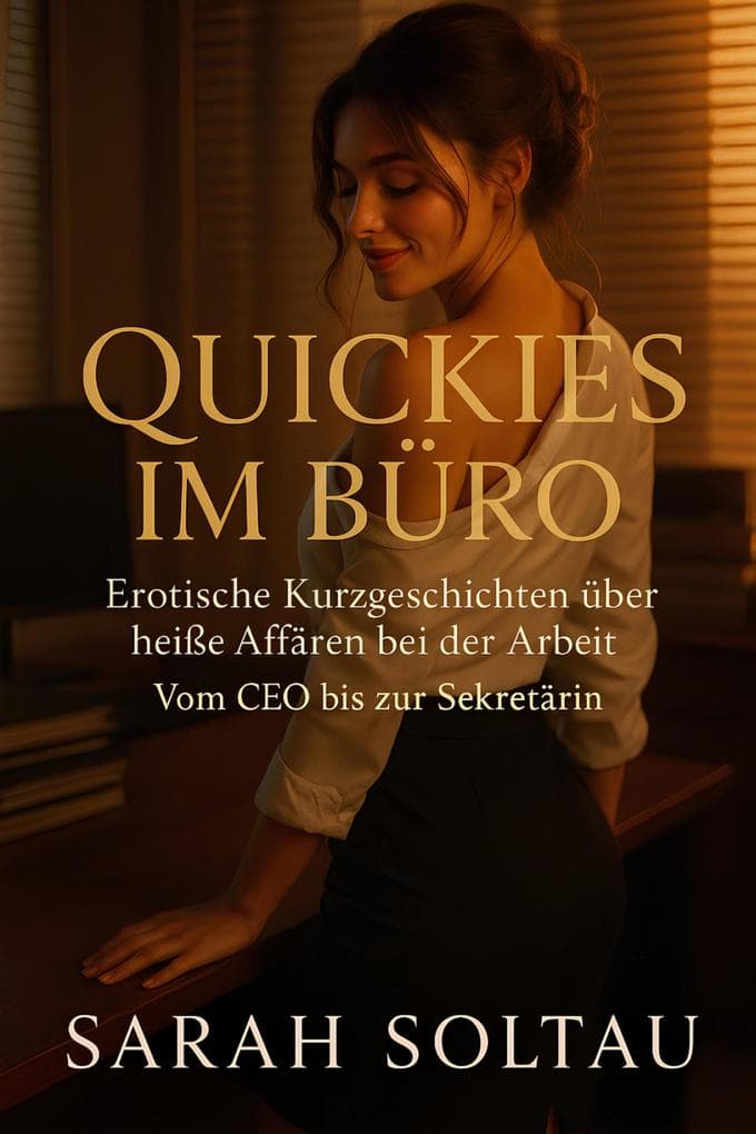Quickies im Büro: Erotische Kurzgeschichten über heiße Affären bei der Arbeit