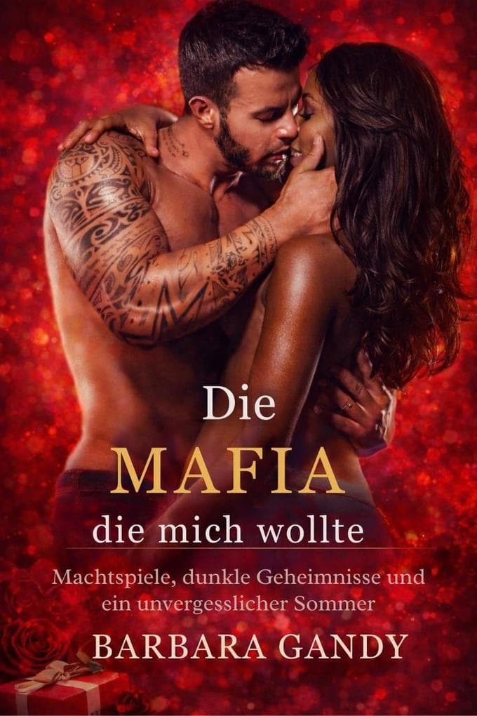 Die Mafia, die mich wollte Machtspiele, dunkle Geheimnisse und ein unvergesslicher Sommer