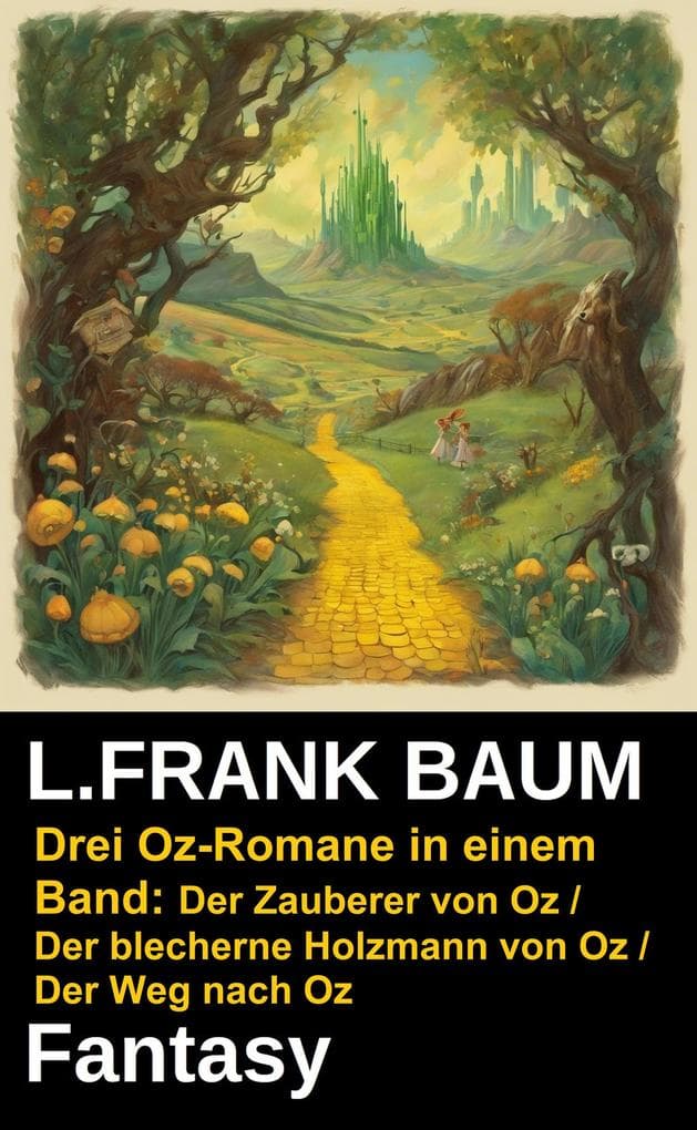 Drei Oz-Romane in einem Band: Der Zauberer von Oz / Der blecherne Holzmann von Oz / Der Weg nach Oz